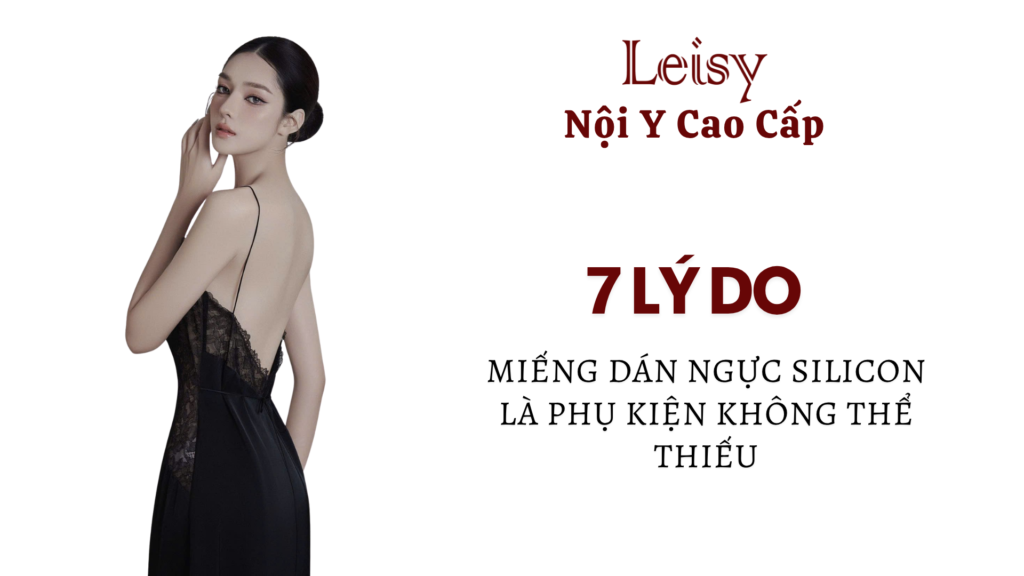 7 lý do miếng dán ngực silicon là phụ kiện không thể thiếu